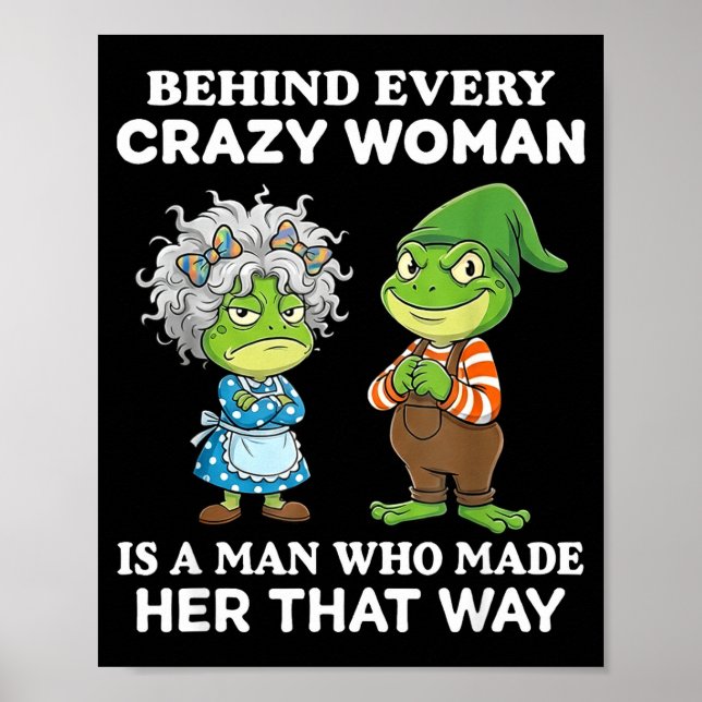 Behind Every Crazy Woman Is A Man Who Made Her Tha Poster (Front)