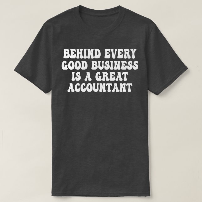 Behind Every Good Business Is a Great Accountant M T-Shirt (Design Front)