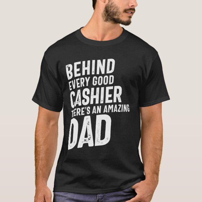 Behind Every Good Cashier There's an Amazing Dad T-Shirt (Front)
