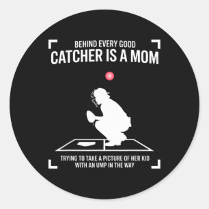 Behind Every Good Catcher Is A Mom Trying To Take Classic Round Sticker