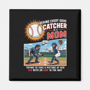 Behind Every Good Catcher Is A Mom Trying To Take Magnet
