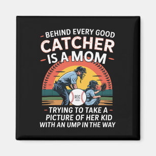 Behind Every Good Catcher Is A Mom Trying To Take Magnet