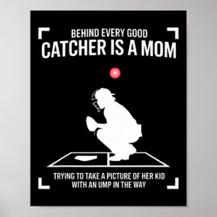 Behind Every Good Catcher Is A Mom Trying To Take Poster
