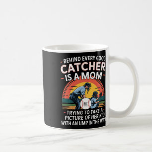 Behind Every Good Catcher Is A Mum Trying To Take Coffee Mug