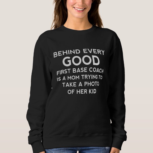 Behind Every Good First Base Coach Is A Mum Trying Sweatshirt (Front)