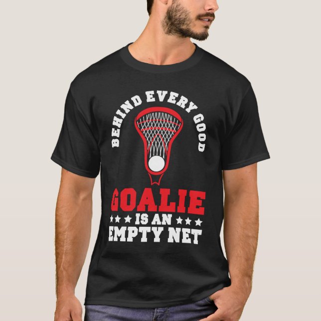Behind Every Good Goalie Is An Empty Net Lacrosse  T-Shirt (Front)