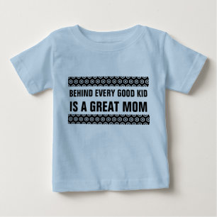 Behind Every Good Kid is a Great Mum Baby T-Shirt