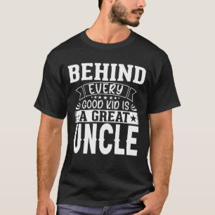 Behind Every Good Kid Is A Great UNCLE Fathers Day T-Shirt