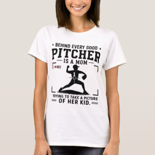 Behind Every Good Pitcher Is A Mum T-Shirt