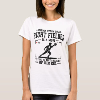 Behind Every Good Right Fielder Is A Mum T-Shirt