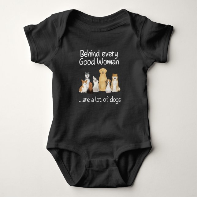 Behind Every Good Woman Are A Lot Of Dogs Gift Baby Bodysuit (Front)