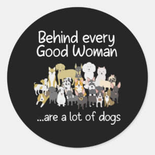 Behind Every Good Woman Cute Animal Lady Dog Lover Classic Round Sticker