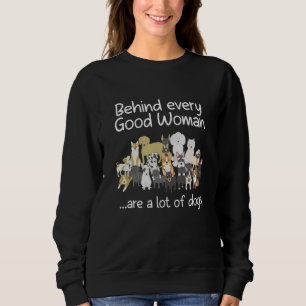 Behind Every Good Woman Cute Animal Lady Dog Lover Sweatshirt