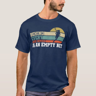 Behind Every Good Woman Is an Empty Net Sports gir T-Shirt