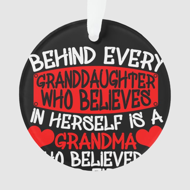 Behind Every Granddaughter Who Believes In Herself Ornament (Front)