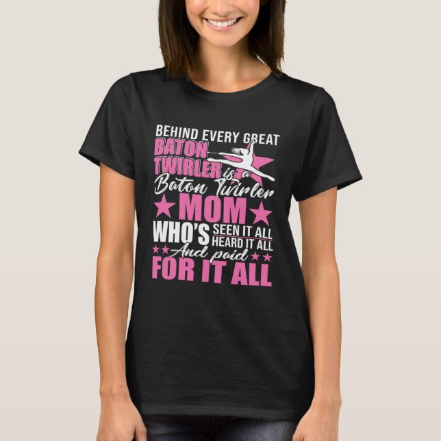 Behind Every Great Baton Twirler Is A Mom Happy Mo T-Shirt (Front)