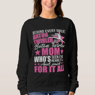 Behind Every Great Baton Twirler Is A Mum Happy Mo Sweatshirt