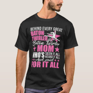 Behind Every Great Baton Twirler Is A Mum Happy Mo T-Shirt