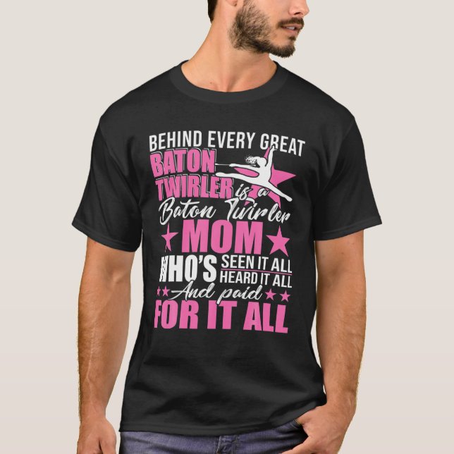 Behind Every Great Baton Twirler Is A Mum Happy Mo T-Shirt (Front)