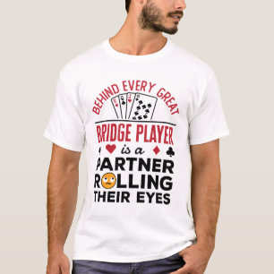 Behind Every Great Bridge Player Funny Saying T-Shirt