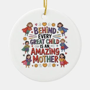 Behind Every Great Child Is An Amazing Mother Ceramic Ornament