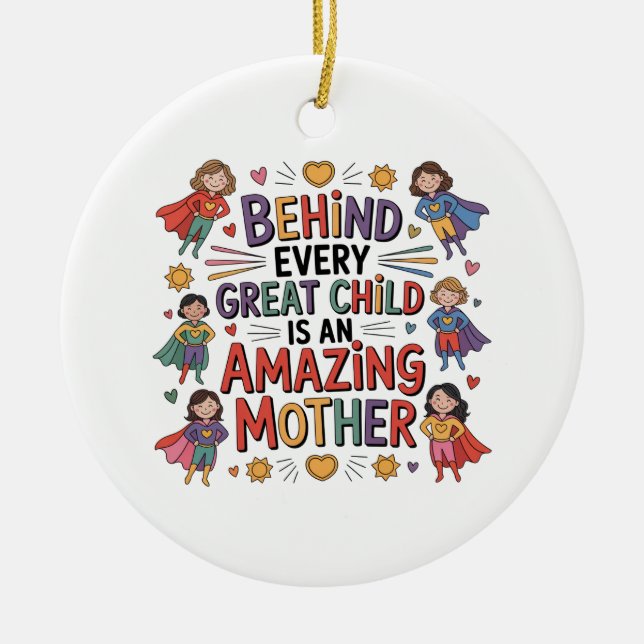 Behind Every Great Child Is An Amazing Mother Ceramic Ornament (Front)
