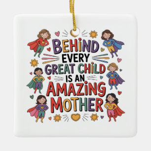 Behind Every Great Child Is An Amazing Mother Ceramic Ornament