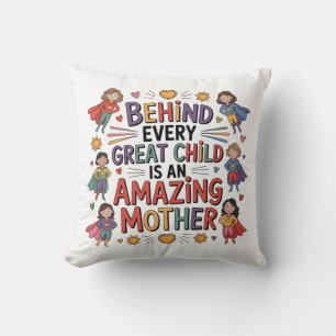Behind Every Great Child Is An Amazing Mother Cushion