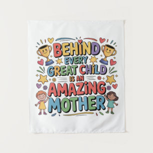Behind Every Great Child Is An Amazing Mother Tapestry