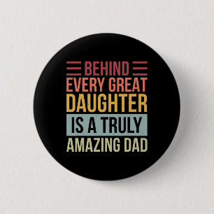 Behind Every Great Daughter Is A Truly Amazing Dad 6 Cm Round Badge