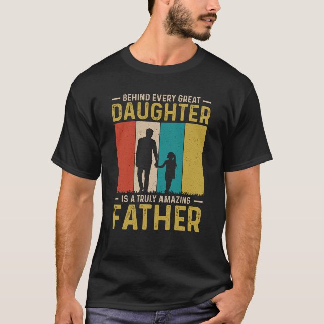 Behind every great daughter is a truly T-Shirt (Front)