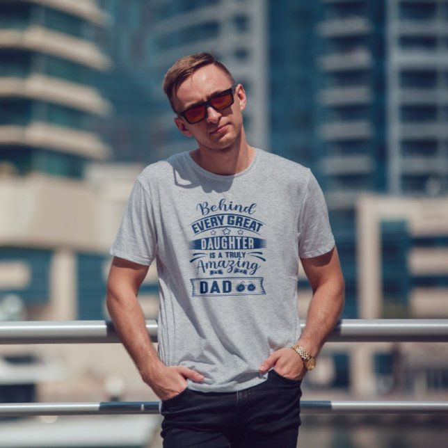 Behind Every Great Daughter Is Amazing Dad Text T-Shirt (Creator Uploaded)