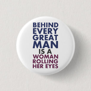 Behind Every Great Man is a Woman Rolling Her Eyes 3 Cm Round Badge