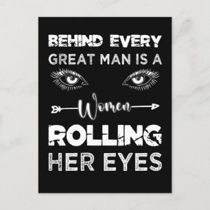 Behind Every Great Man Is A Women Rolling Her Eyes Postcard