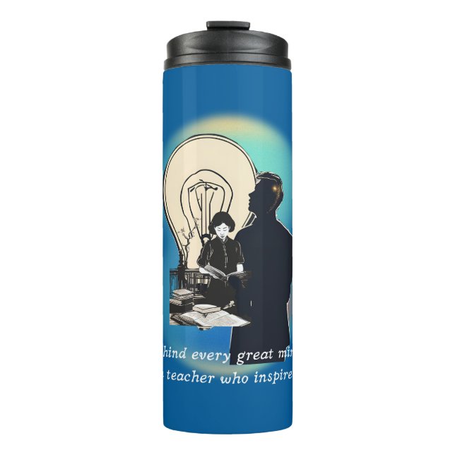 Behind Every Great Mind Is A Teacher Who Inspired  Thermal Tumbler (Front)