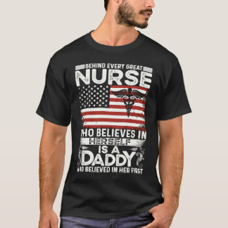 Behind every great nurse is a Daddy who believed i T-Shirt