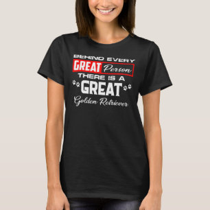 Behind Every Great Person There Is A Great Golden T-Shirt