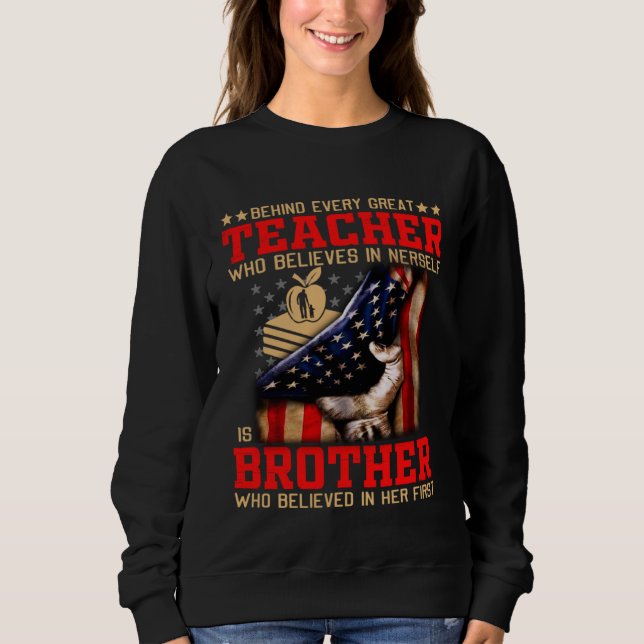 Behind Every Great TEACHER Brother Brother Father  Sweatshirt (Front)