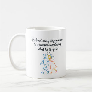 Behind Every Happy Man - Funny Relationship Quote Coffee Mug