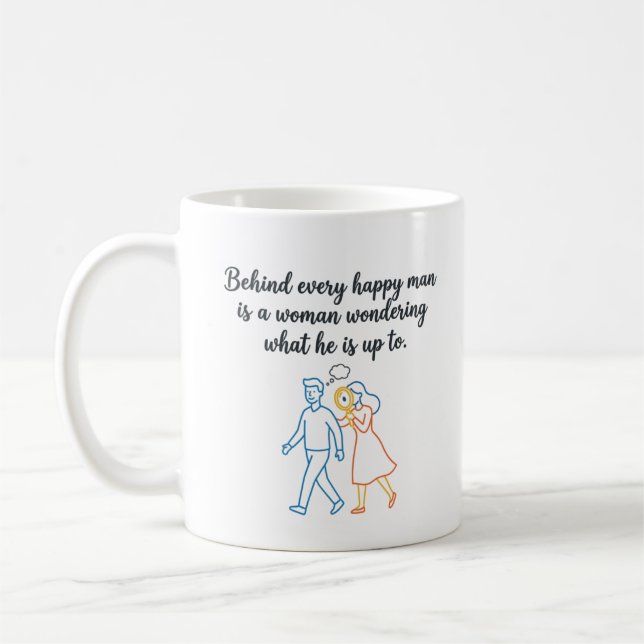 Behind Every Happy Man - Funny Relationship Quote Coffee Mug (Left)