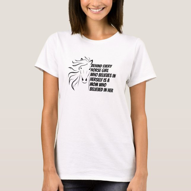 behind every horse girl who believes in herself T-Shirt (Front)