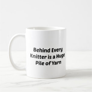 Behind Every Knitter is a Pile of Yarn Coffee Mug