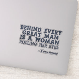 Behind Every Man custom name