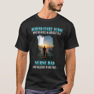 Behind Every Nurse Who Believes In Herself Is A Da T-Shirt