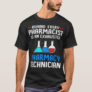 Behind Every Pharmacist Is An Exhausted Pharmacy T-Shirt