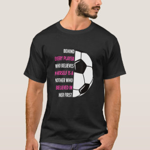 Behind Every Player Is A Mother Soccer Mum Soccer T-Shirt