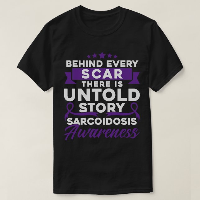 Behind every scar sarcoidosis consciousness T-Shirt (Design Front)