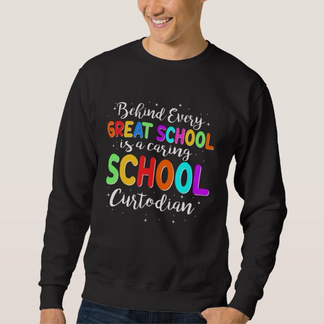 Behind Every School Is A Caring School Custodian Sweatshirt (Front)
