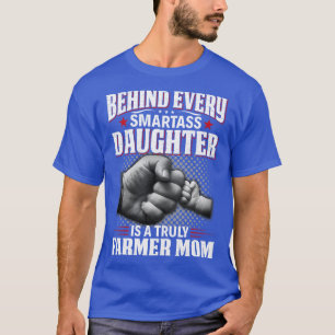 Behind Every Smartass Daughter Is A Truly Farmer M T-Shirt