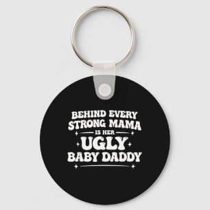 Behind Every Strong Mama is Her Ugly Baby Daddy Key Ring